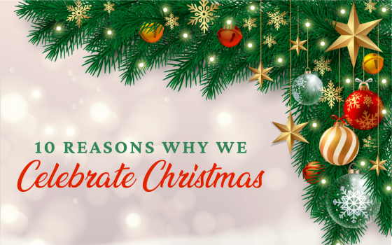 10 Reasons Why We Celebrate Christmas